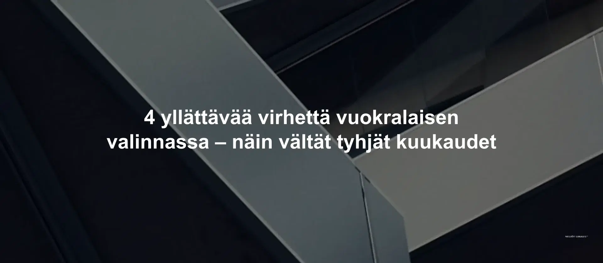 4 yllättävää virhettä vuokralaisen valinnassa – näin vältät tyhjät kuukaudet
