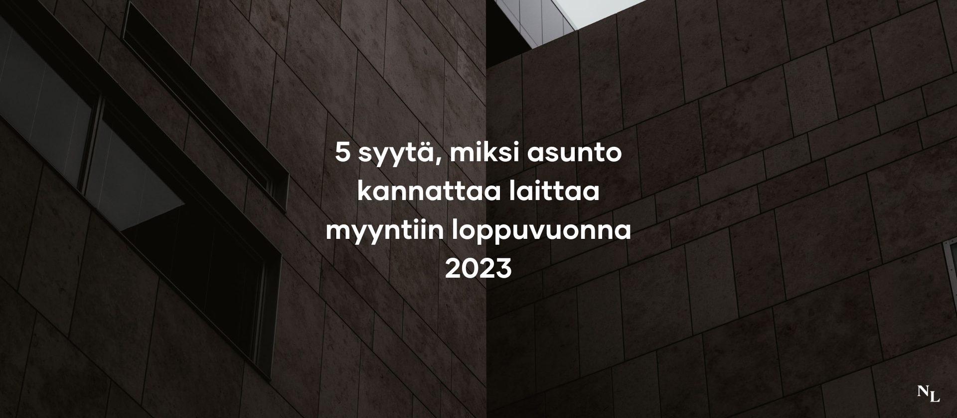 5 syytä, miksi asunto kannattaa laittaa myyntiin loppuvuonna 2023