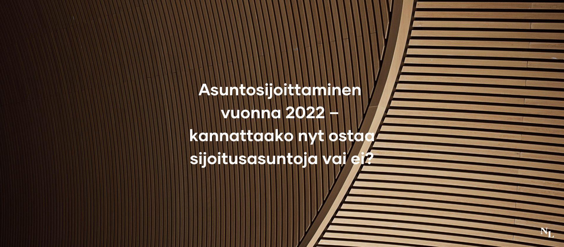 Asuntosijoittaminen vuonna 2022 – kannattaako nyt ostaa sijoitusasuntoja vai ei?
